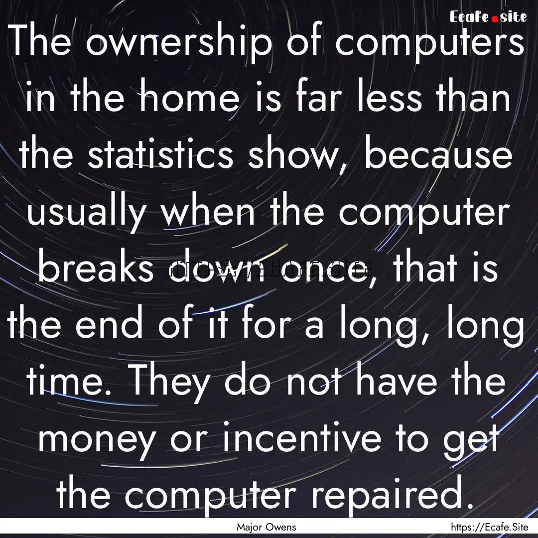 The ownership of computers in the home is.... : Quote by Major Owens