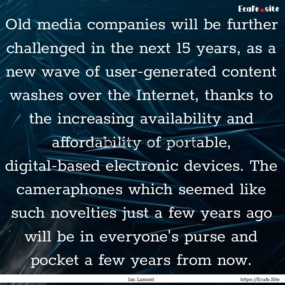 Old media companies will be further challenged.... : Quote by Ian Lamont