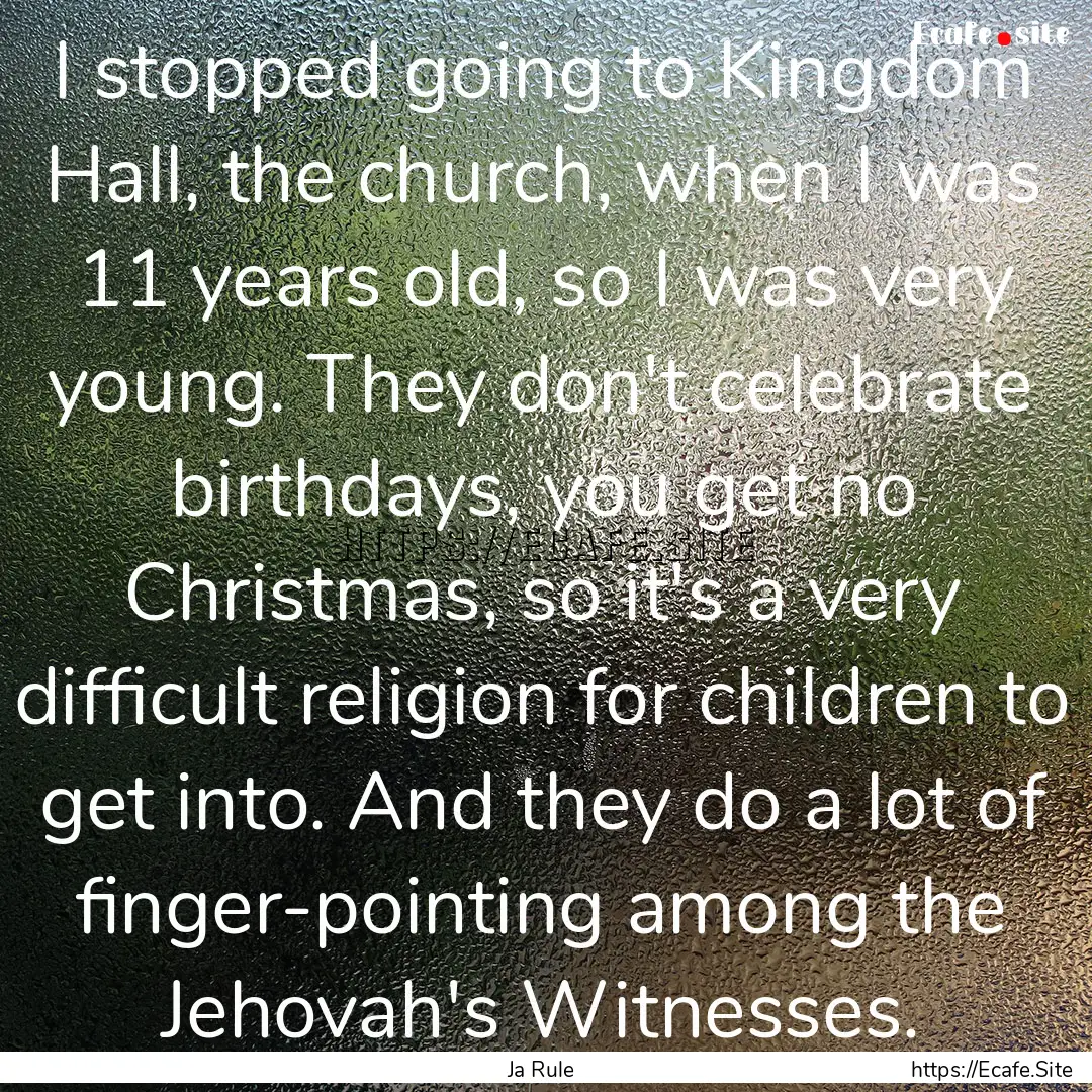 I stopped going to Kingdom Hall, the church,.... : Quote by Ja Rule