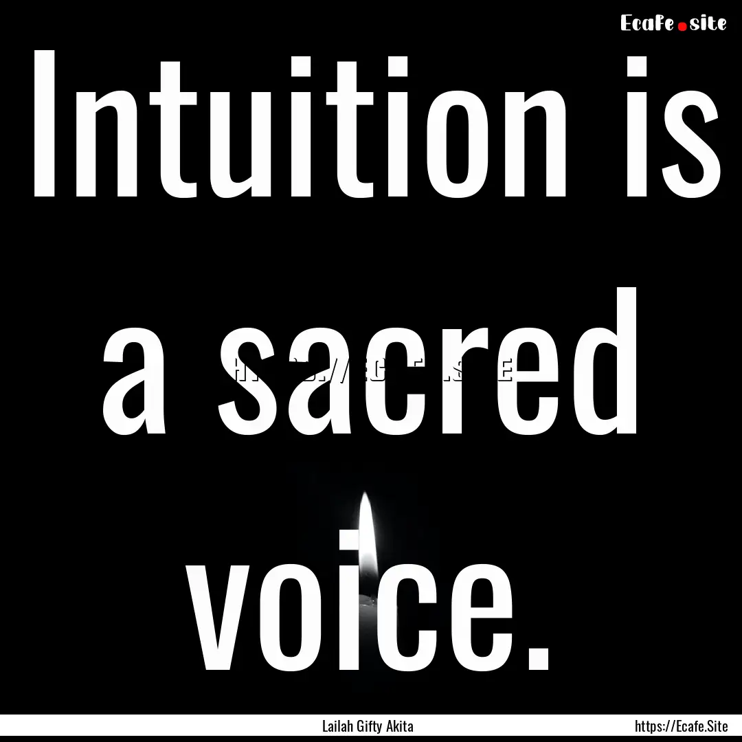 Intuition is a sacred voice. : Quote by Lailah Gifty Akita