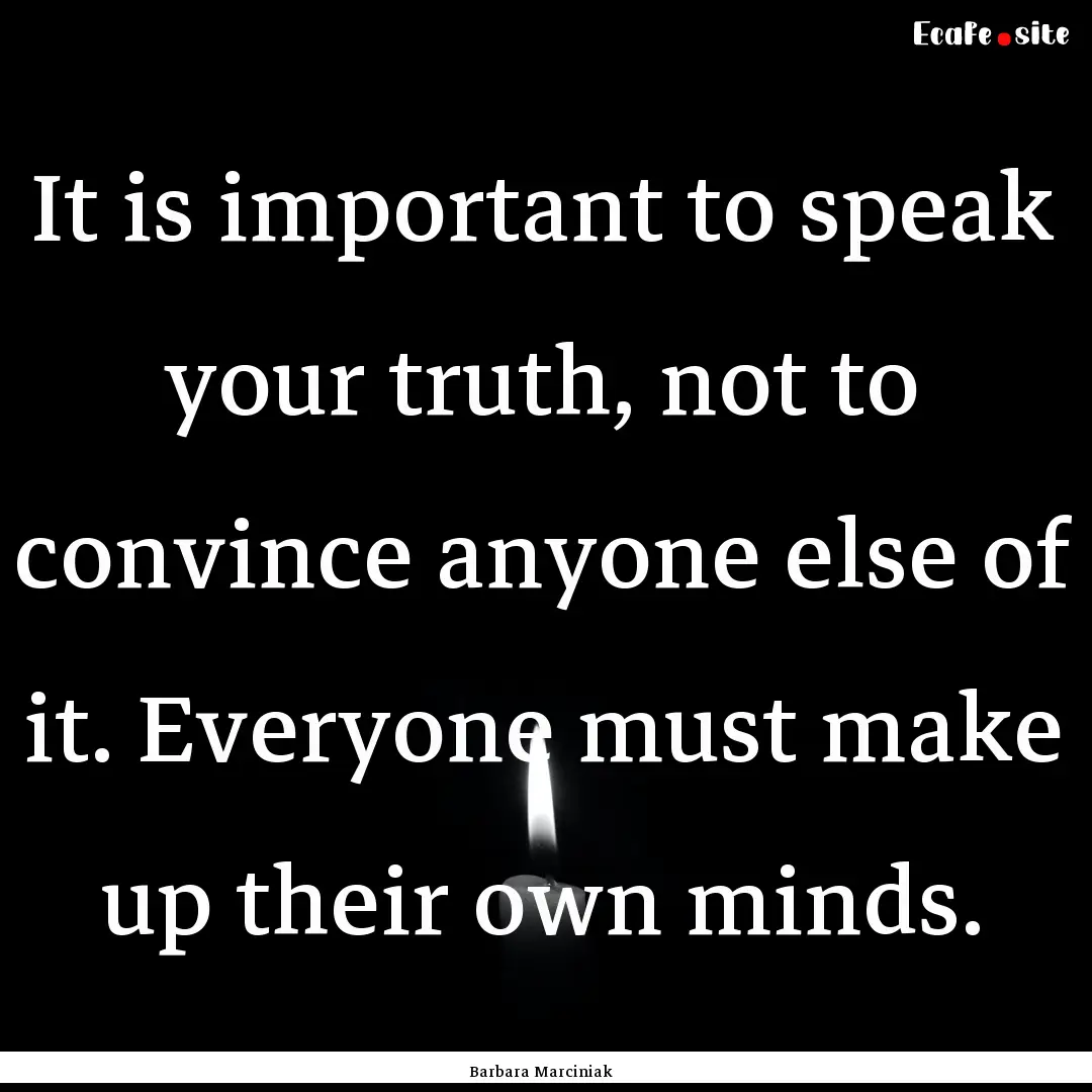 It is important to speak your truth, not.... : Quote by Barbara Marciniak