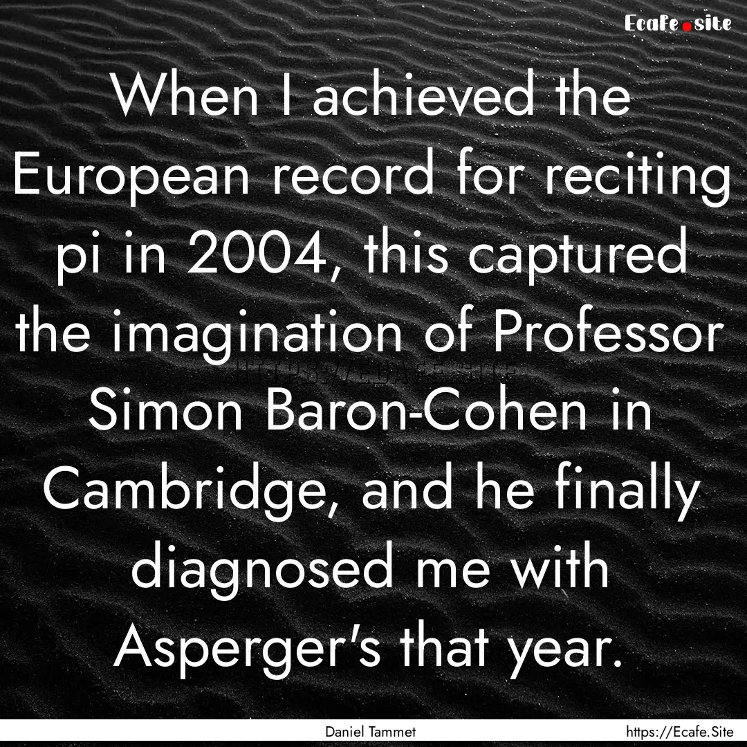 When I achieved the European record for reciting.... : Quote by Daniel Tammet