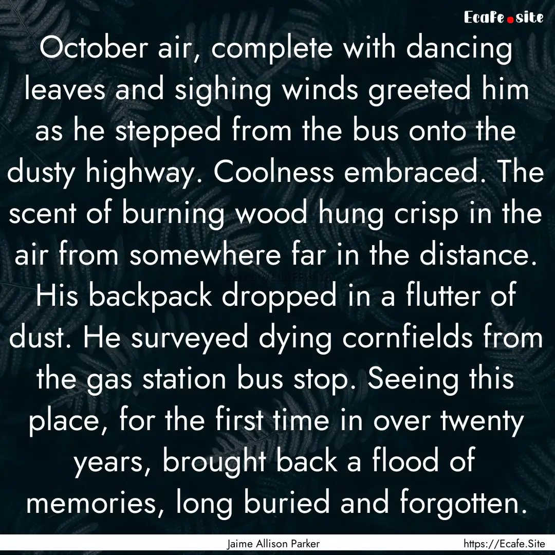 October air, complete with dancing leaves.... : Quote by Jaime Allison Parker