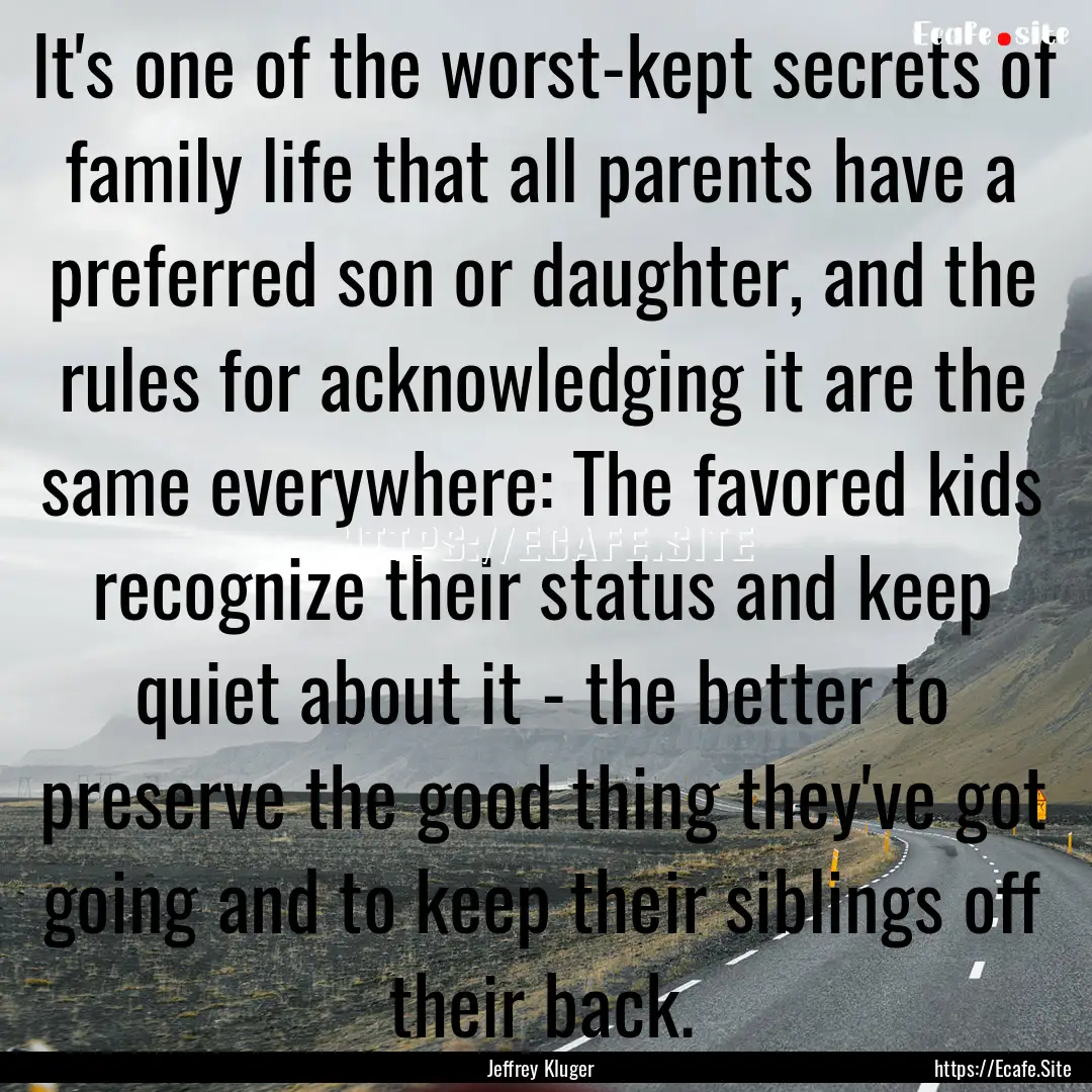 It's one of the worst-kept secrets of family.... : Quote by Jeffrey Kluger