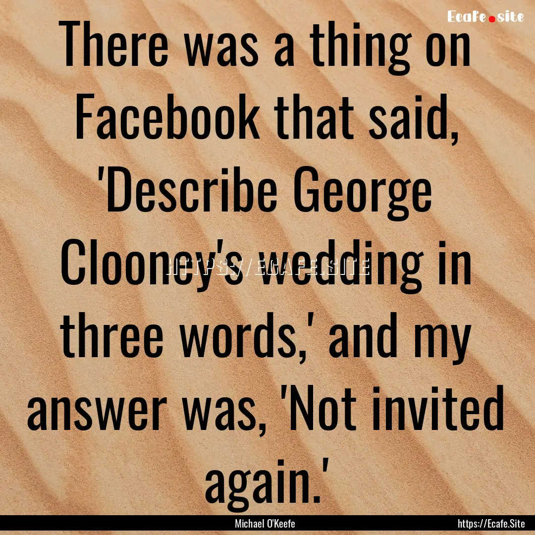 There was a thing on Facebook that said,.... : Quote by Michael O'Keefe