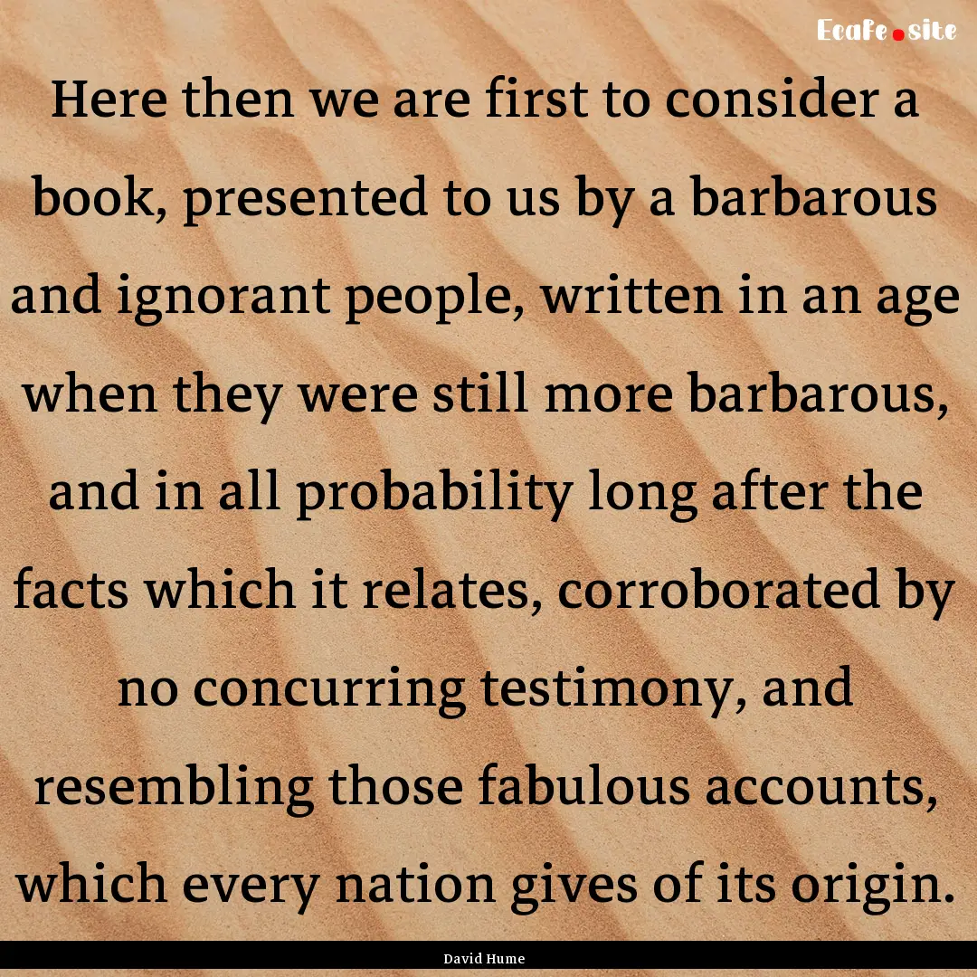 Here then we are first to consider a book,.... : Quote by David Hume