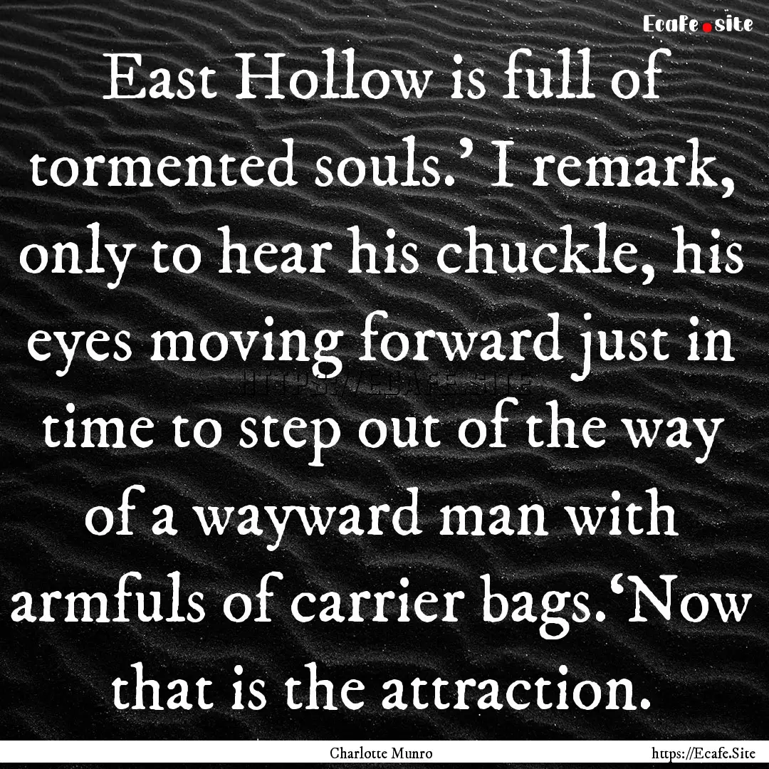 East Hollow is full of tormented souls.’.... : Quote by Charlotte Munro