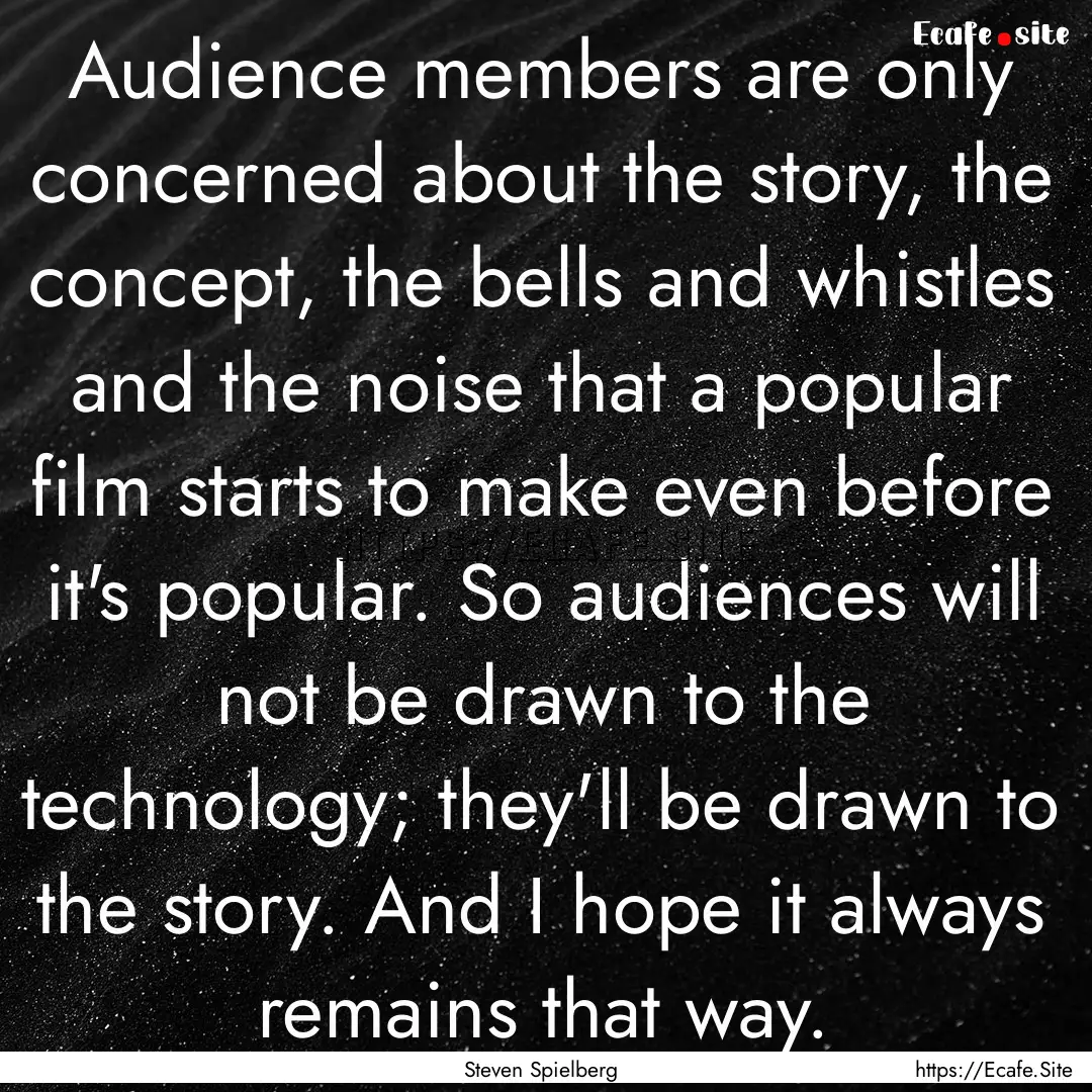 Audience members are only concerned about.... : Quote by Steven Spielberg