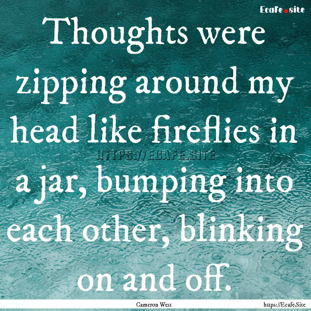 Thoughts were zipping around my head like.... : Quote by Cameron West