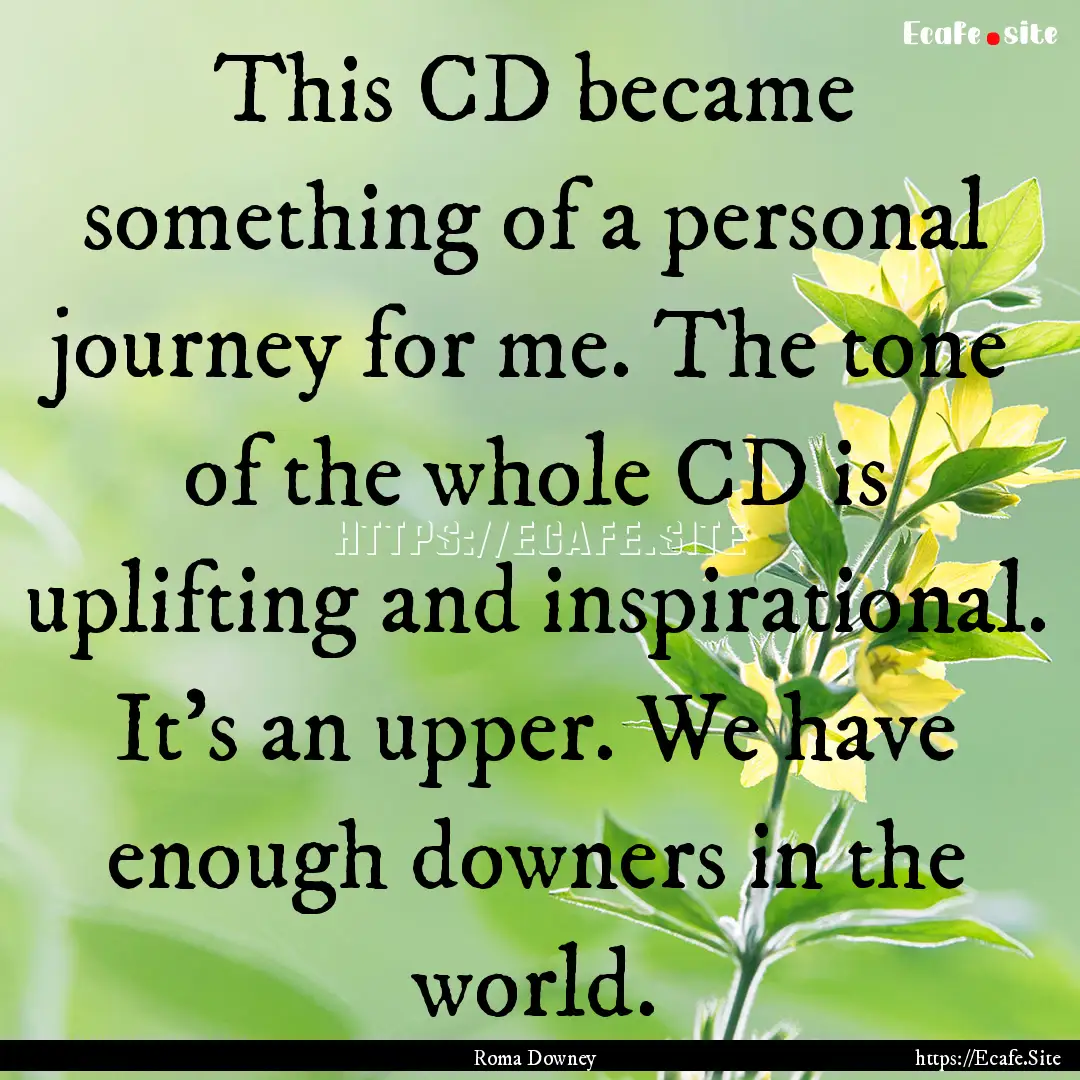 This CD became something of a personal journey.... : Quote by Roma Downey