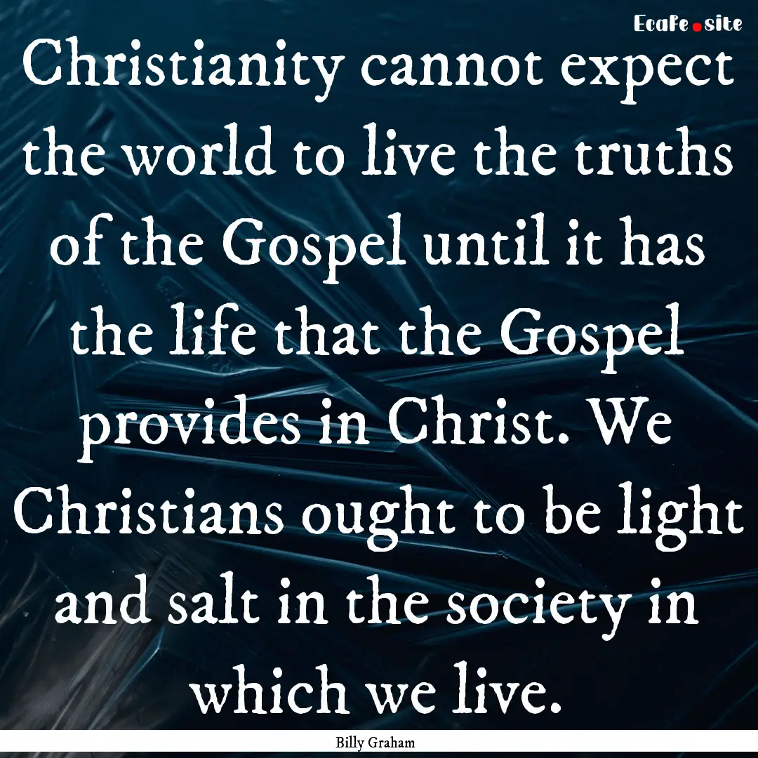 Christianity cannot expect the world to live.... : Quote by Billy Graham