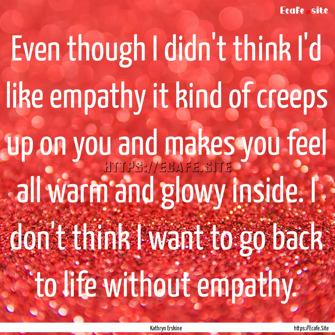 Even though I didn't think I'd like empathy.... : Quote by Kathryn Erskine