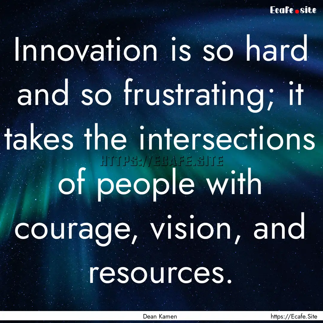 Innovation is so hard and so frustrating;.... : Quote by Dean Kamen