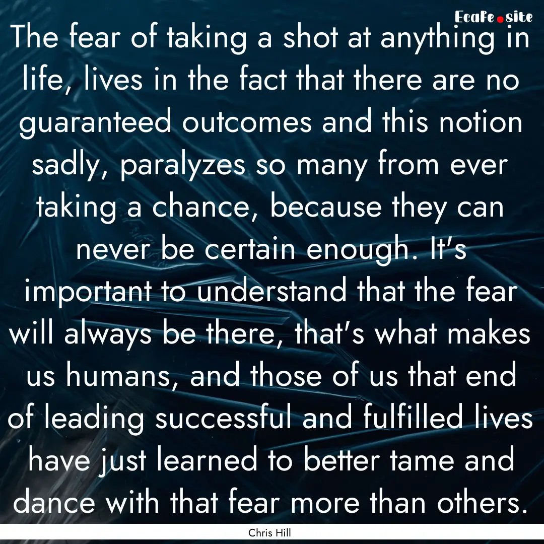 The fear of taking a shot at anything in.... : Quote by Chris Hill