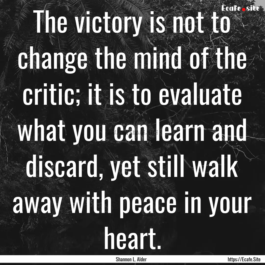 The victory is not to change the mind of.... : Quote by Shannon L. Alder