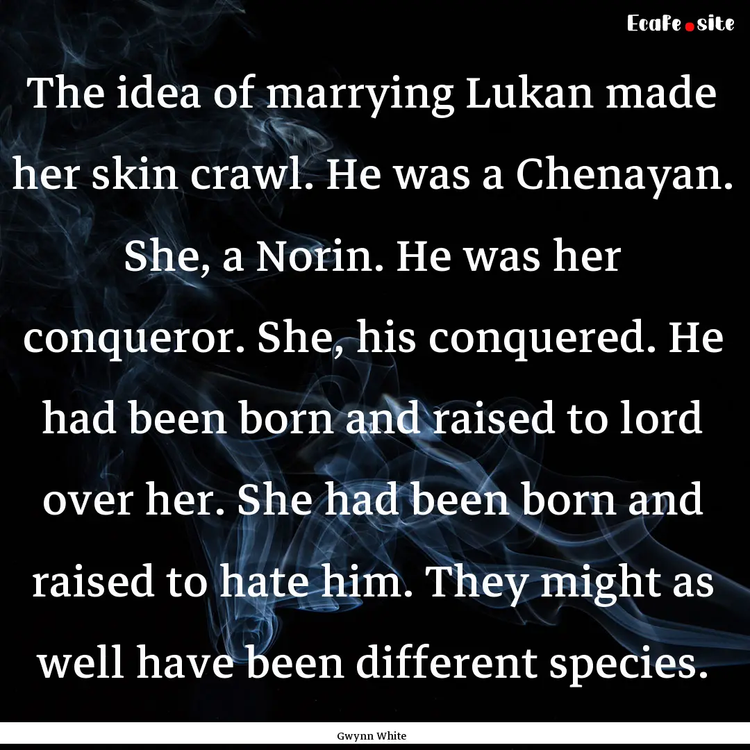 The idea of marrying Lukan made her skin.... : Quote by Gwynn White