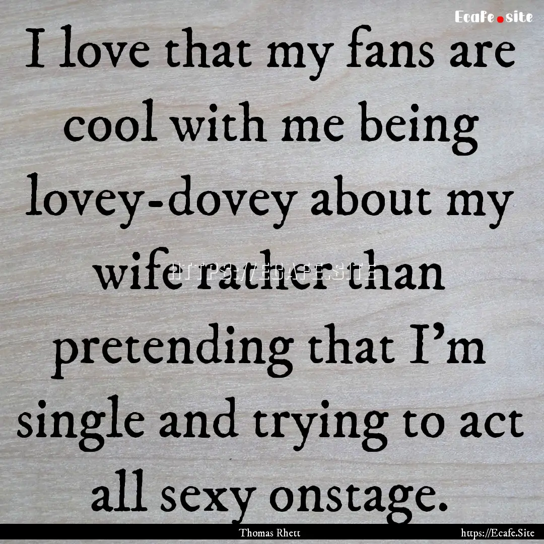 I love that my fans are cool with me being.... : Quote by Thomas Rhett