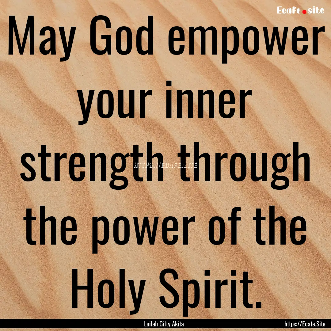 May God empower your inner strength through.... : Quote by Lailah Gifty Akita