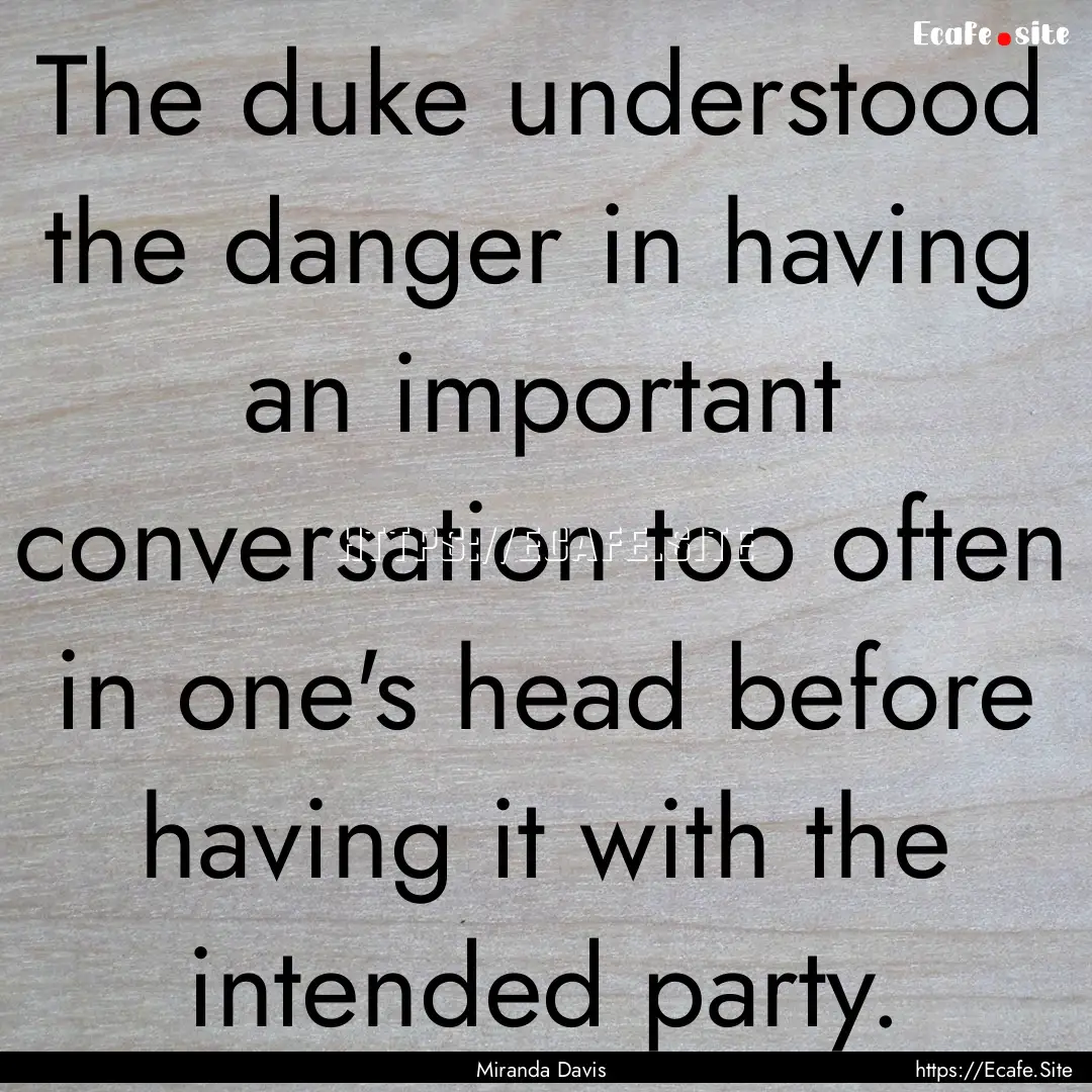 The duke understood the danger in having.... : Quote by Miranda Davis