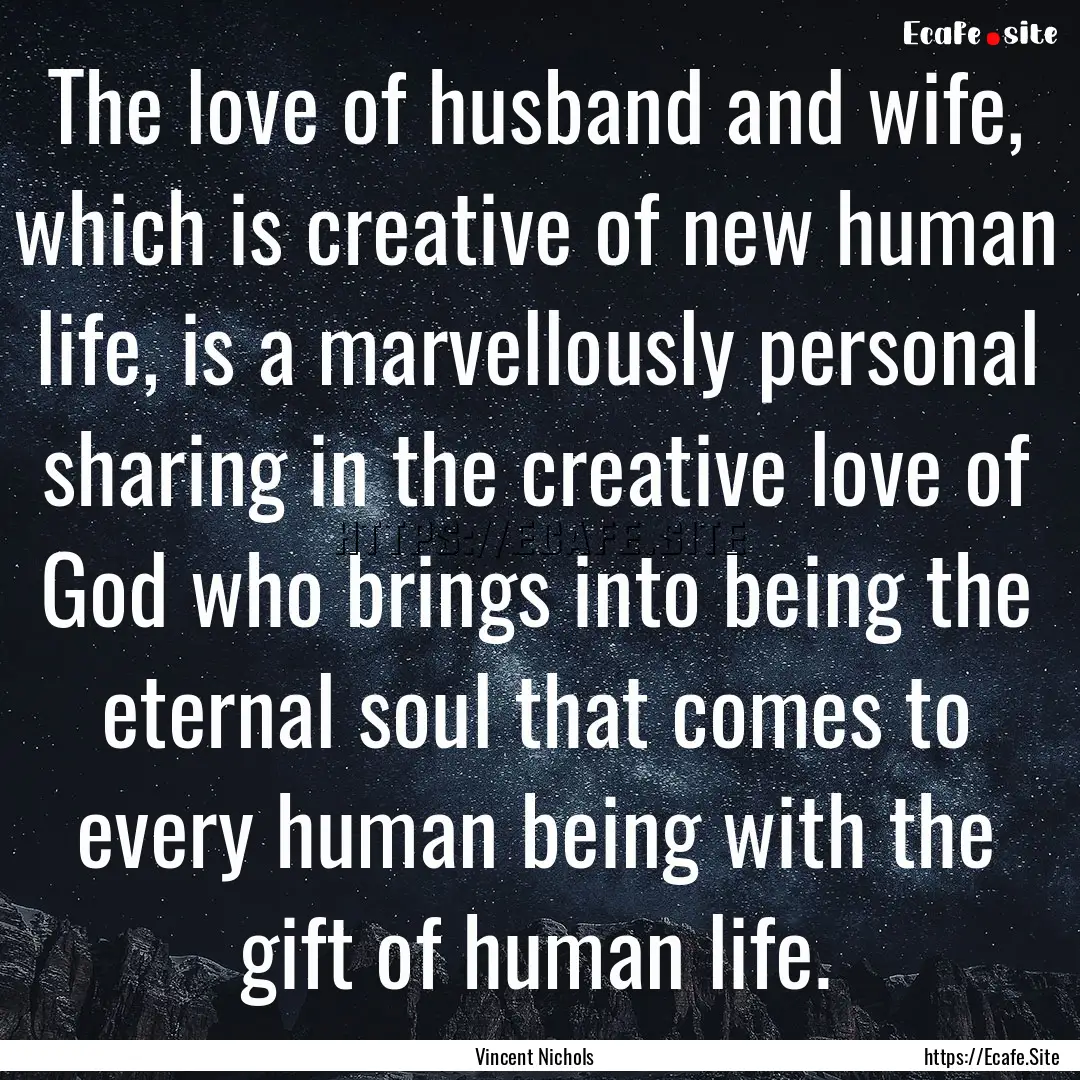 The love of husband and wife, which is creative.... : Quote by Vincent Nichols