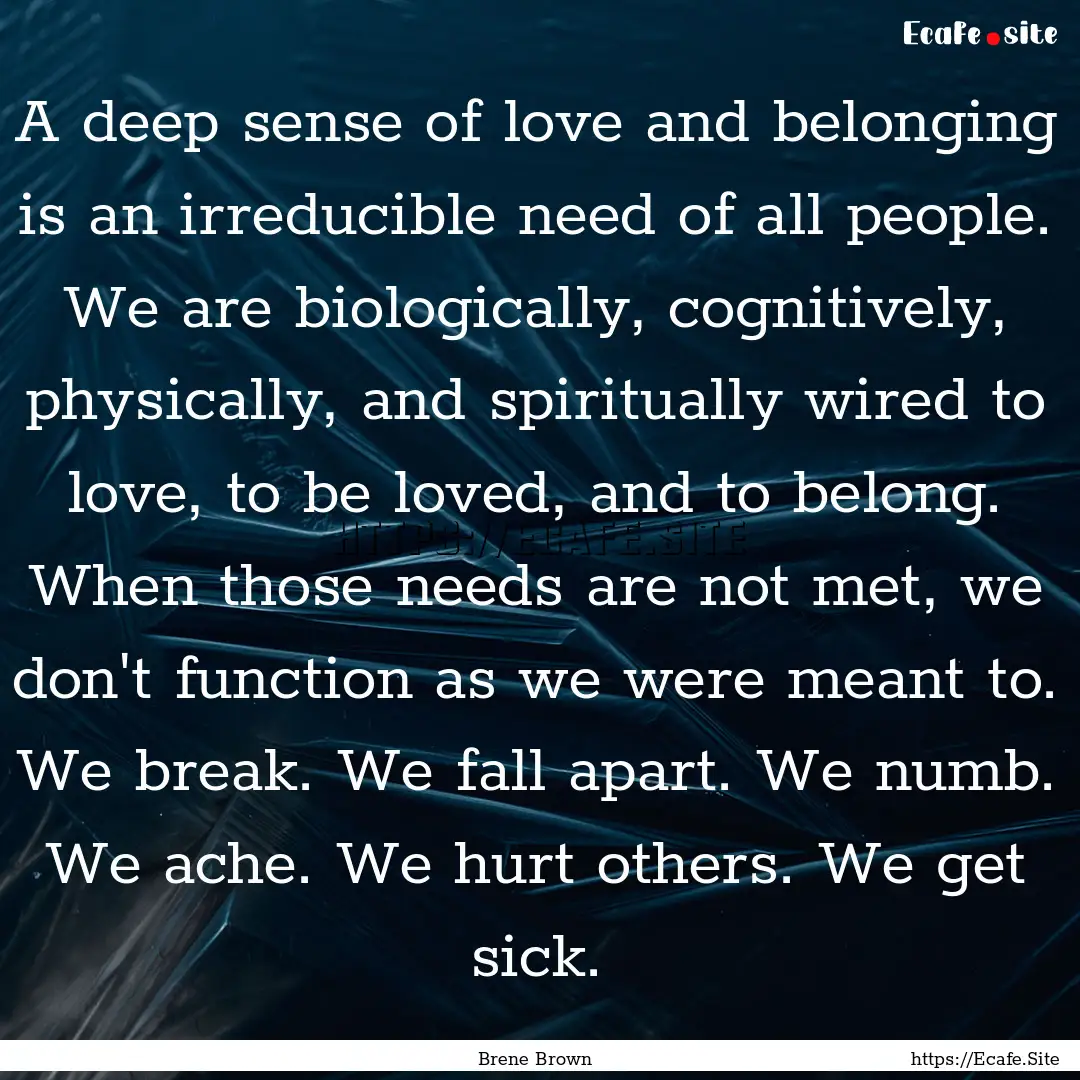 A deep sense of love and belonging is an.... : Quote by Brene Brown