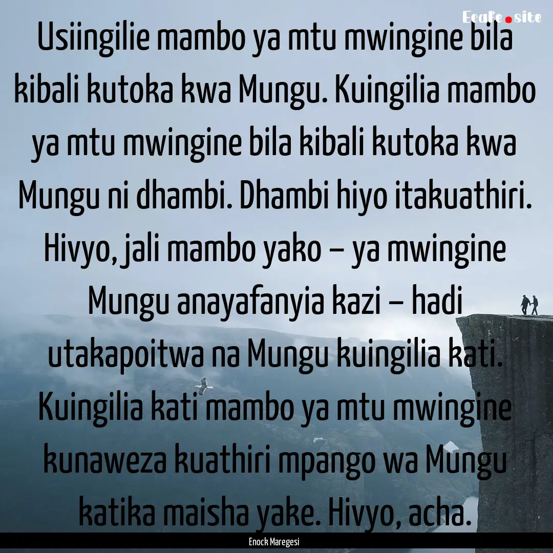 Usiingilie mambo ya mtu mwingine bila kibali.... : Quote by Enock Maregesi