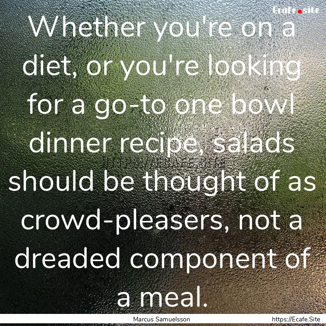 Whether you're on a diet, or you're looking.... : Quote by Marcus Samuelsson