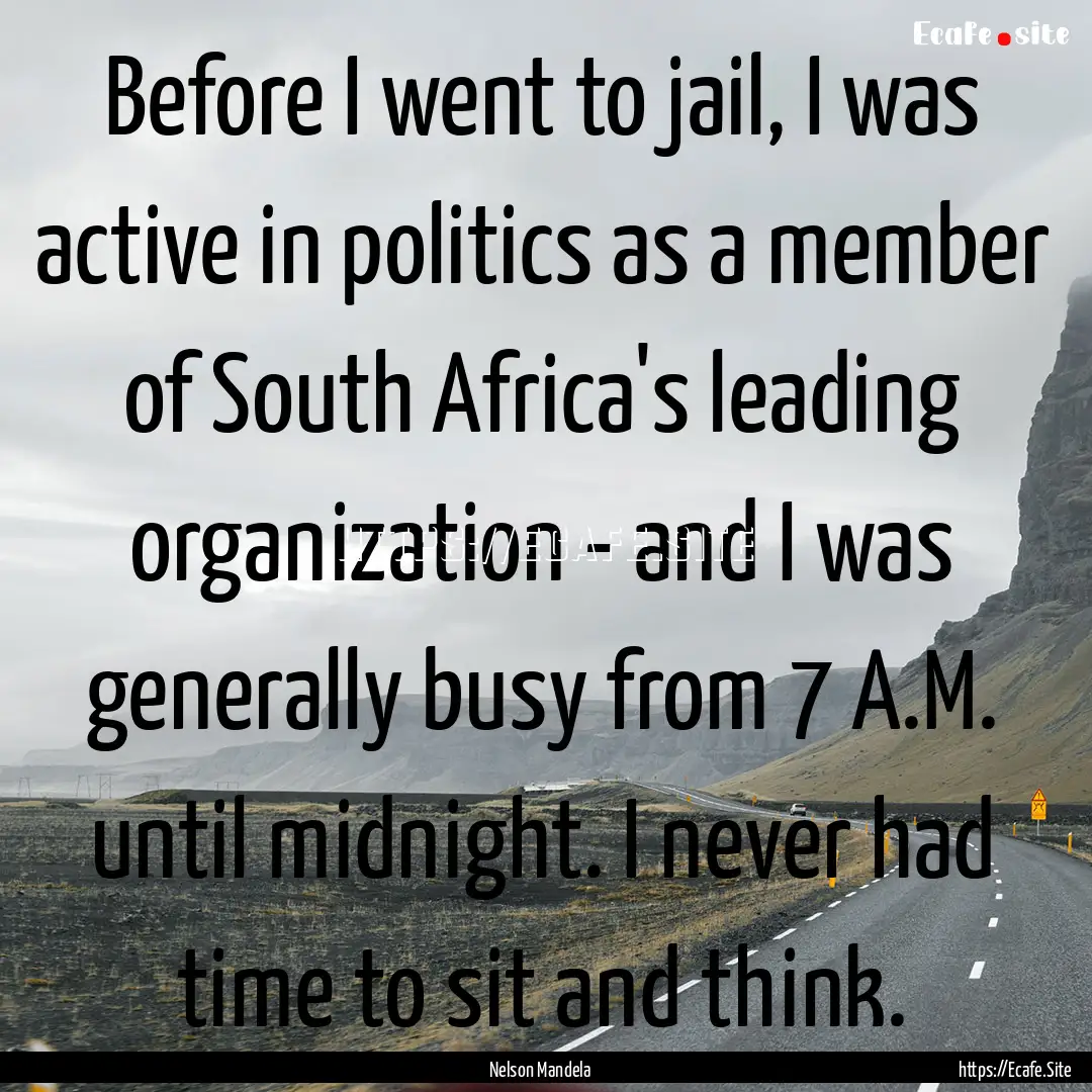 Before I went to jail, I was active in politics.... : Quote by Nelson Mandela