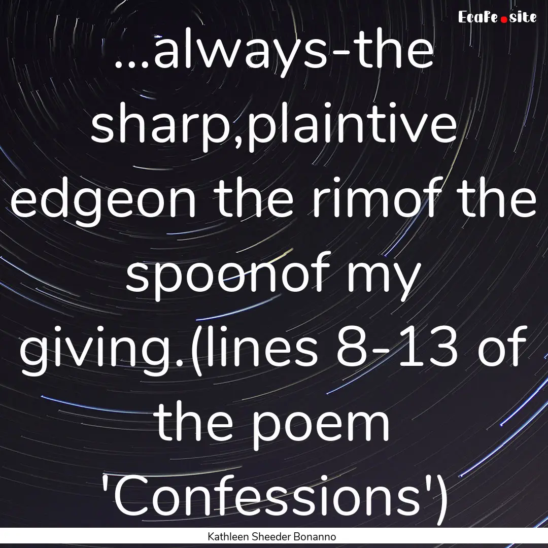 ...always-the sharp,plaintive edgeon the.... : Quote by Kathleen Sheeder Bonanno