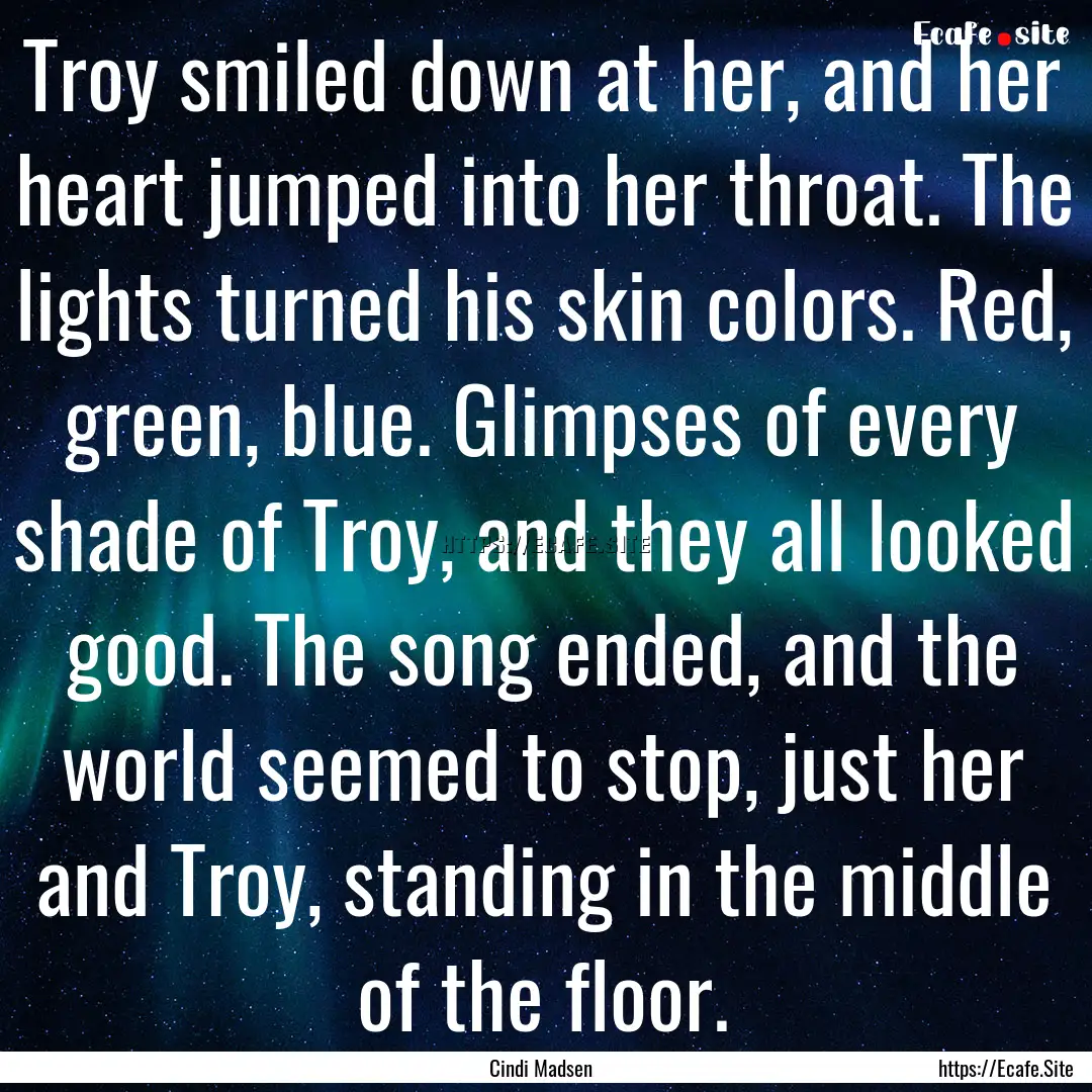 Troy smiled down at her, and her heart jumped.... : Quote by Cindi Madsen