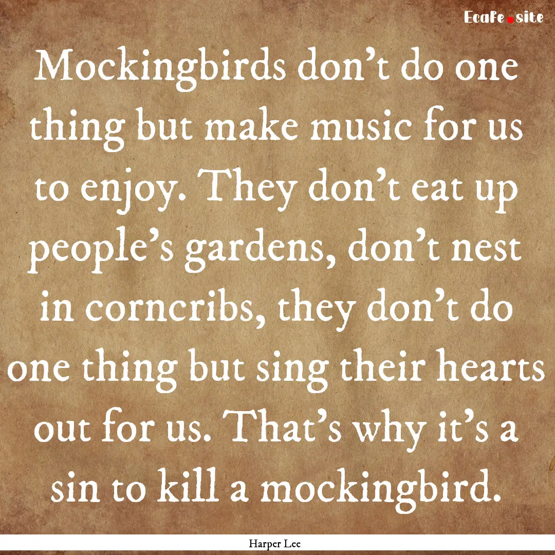 Mockingbirds don't do one thing but make.... : Quote by Harper Lee