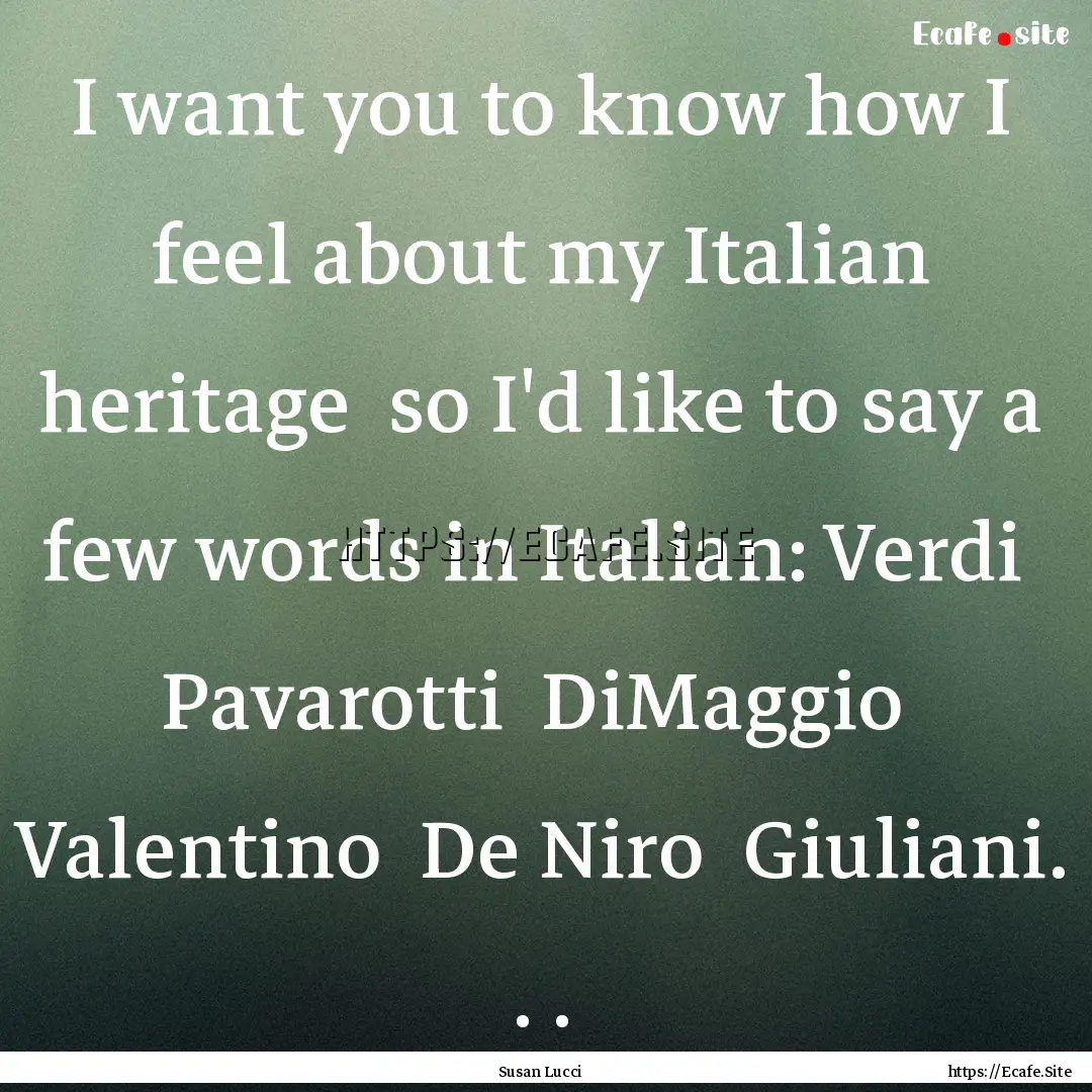 I want you to know how I feel about my Italian.... : Quote by Susan Lucci