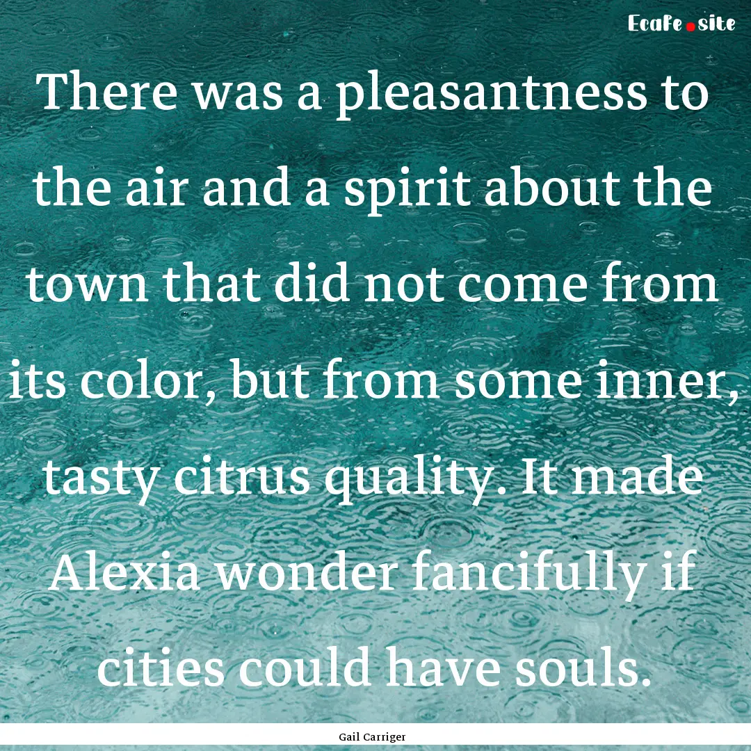 There was a pleasantness to the air and a.... : Quote by Gail Carriger