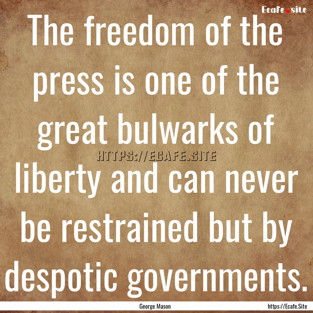 The freedom of the press is one of the great.... : Quote by George Mason