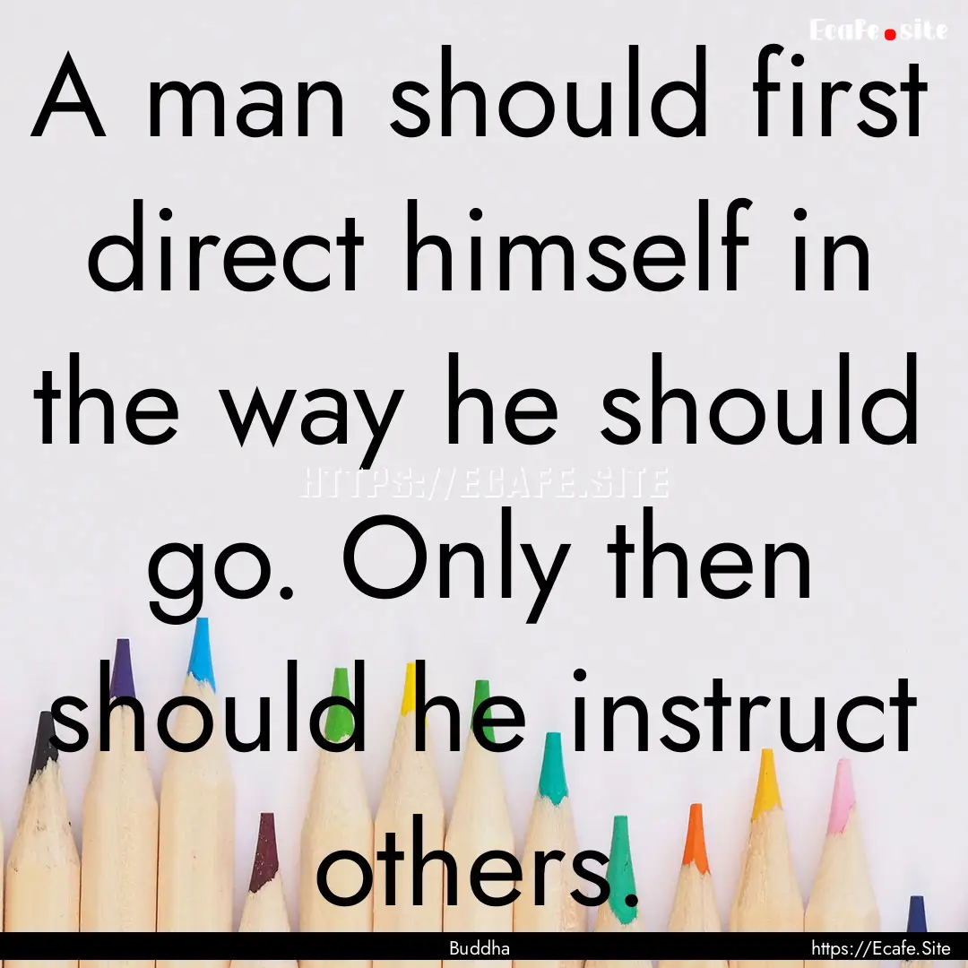 A man should first direct himself in the.... : Quote by Buddha