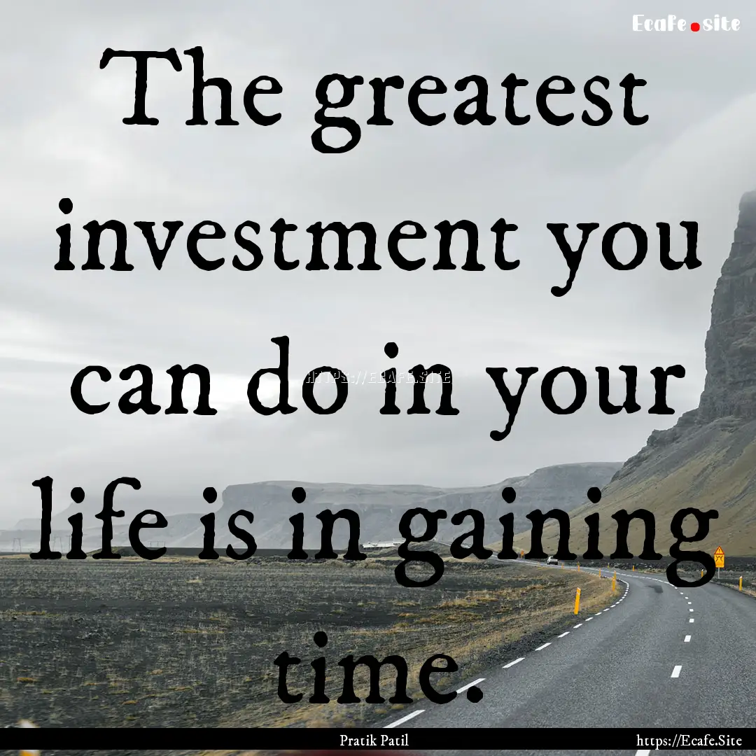 The greatest investment you can do in your.... : Quote by Pratik Patil