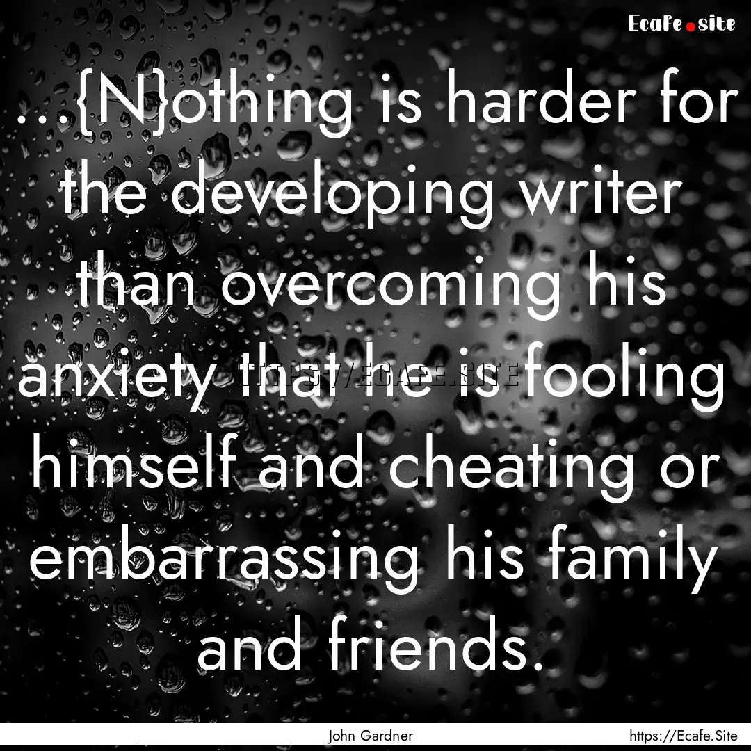 ...{N}othing is harder for the developing.... : Quote by John Gardner