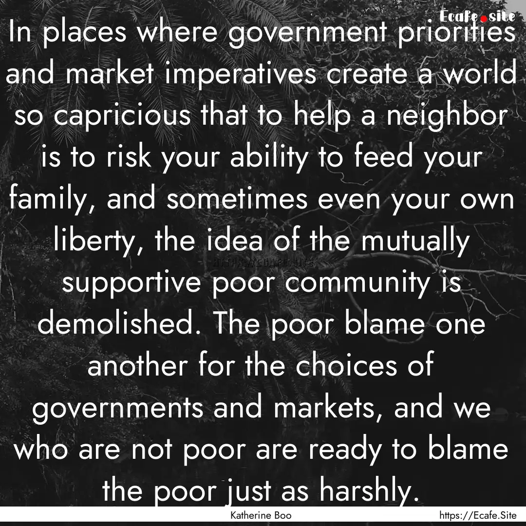 In places where government priorities and.... : Quote by Katherine Boo