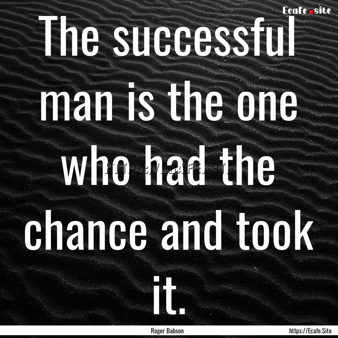 The successful man is the one who had the.... : Quote by Roger Babson