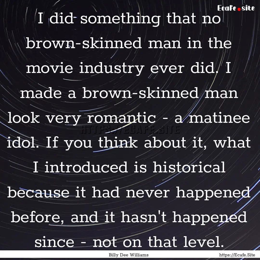 I did something that no brown-skinned man.... : Quote by Billy Dee Williams