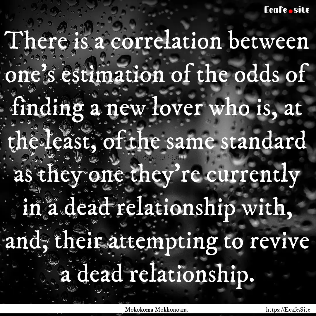 There is a correlation between one’s estimation.... : Quote by Mokokoma Mokhonoana