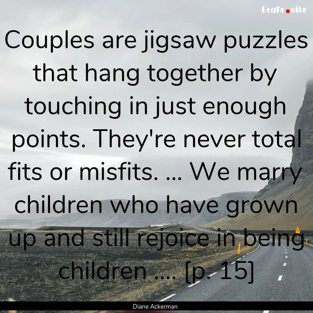 Couples are jigsaw puzzles that hang together.... : Quote by Diane Ackerman