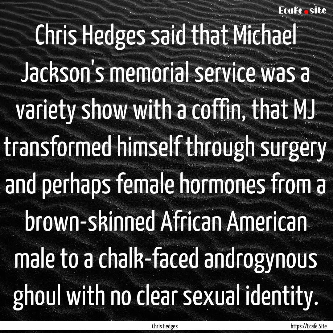 Chris Hedges said that Michael Jackson's.... : Quote by Chris Hedges