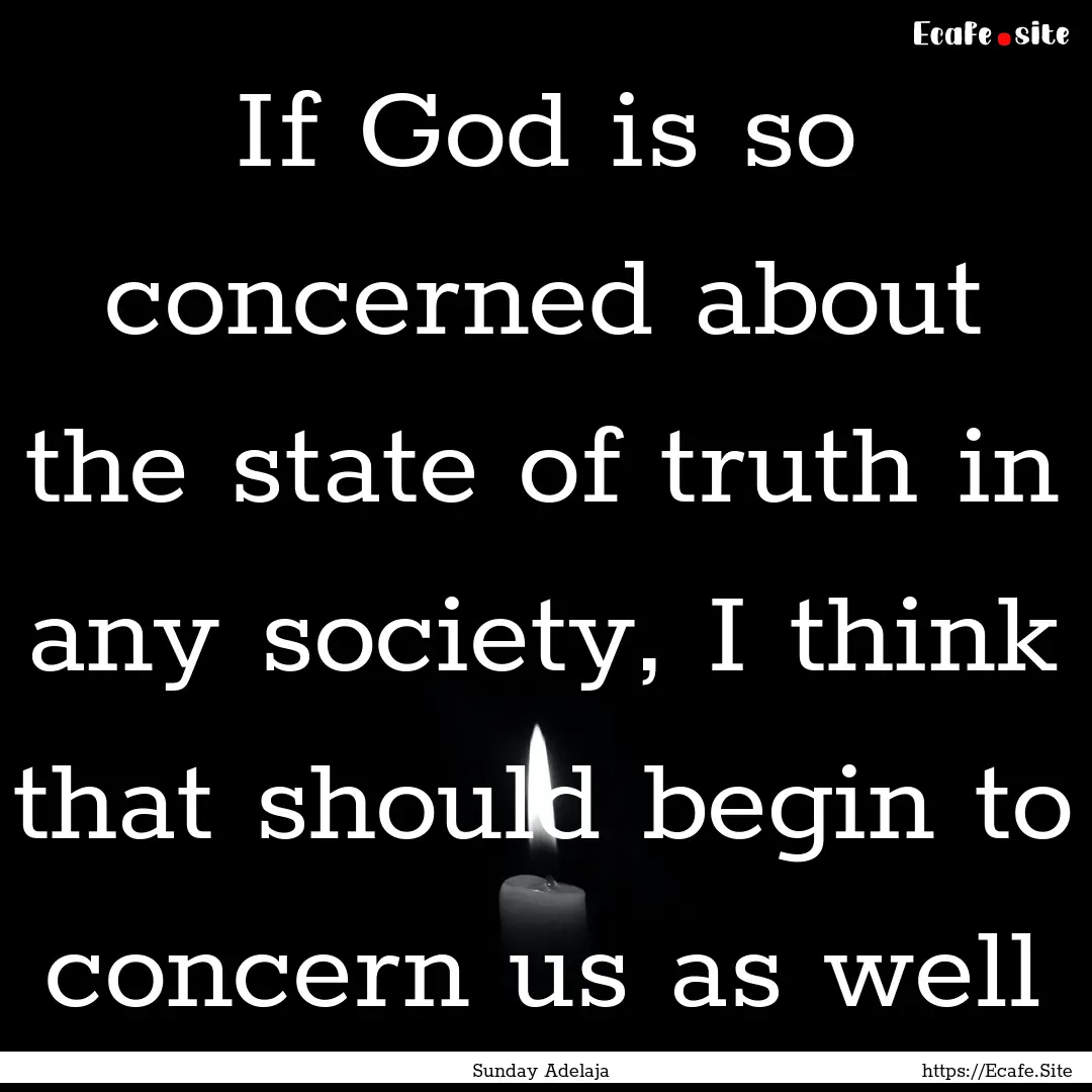 If God is so concerned about the state of.... : Quote by Sunday Adelaja