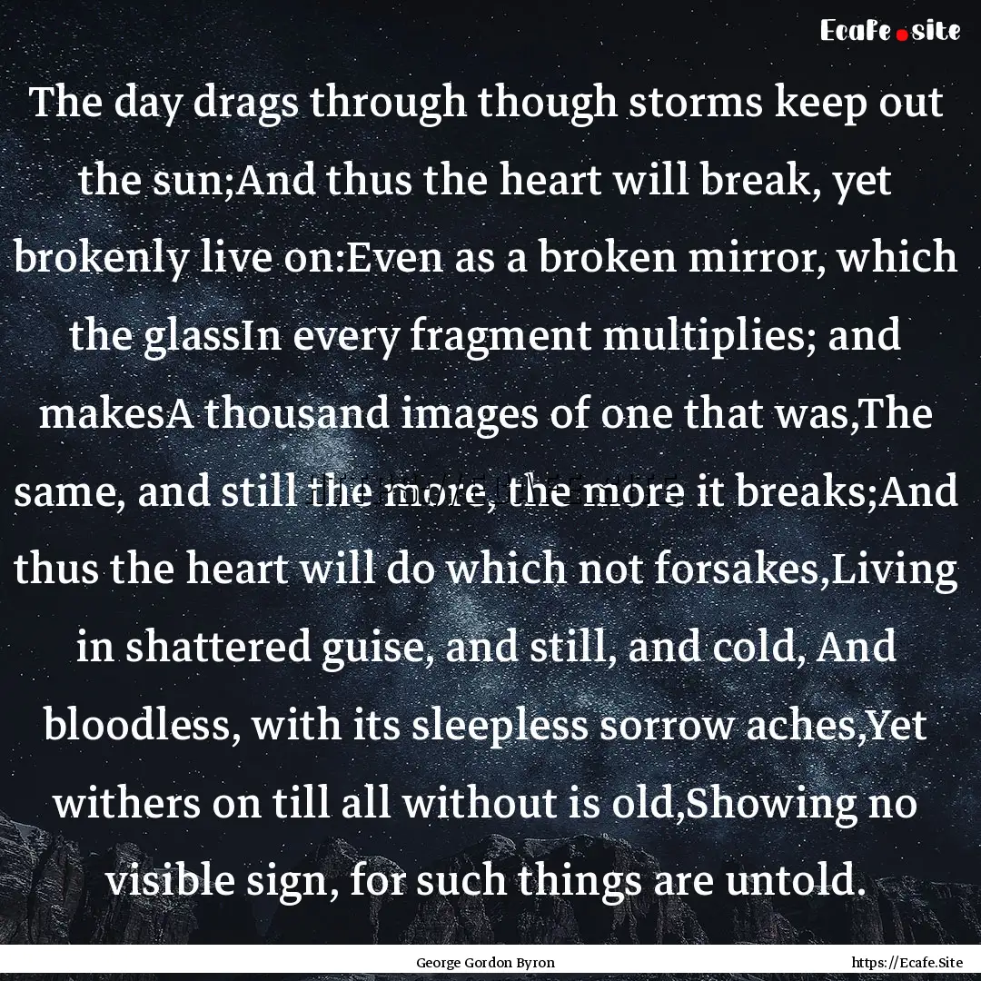 The day drags through though storms keep.... : Quote by George Gordon Byron