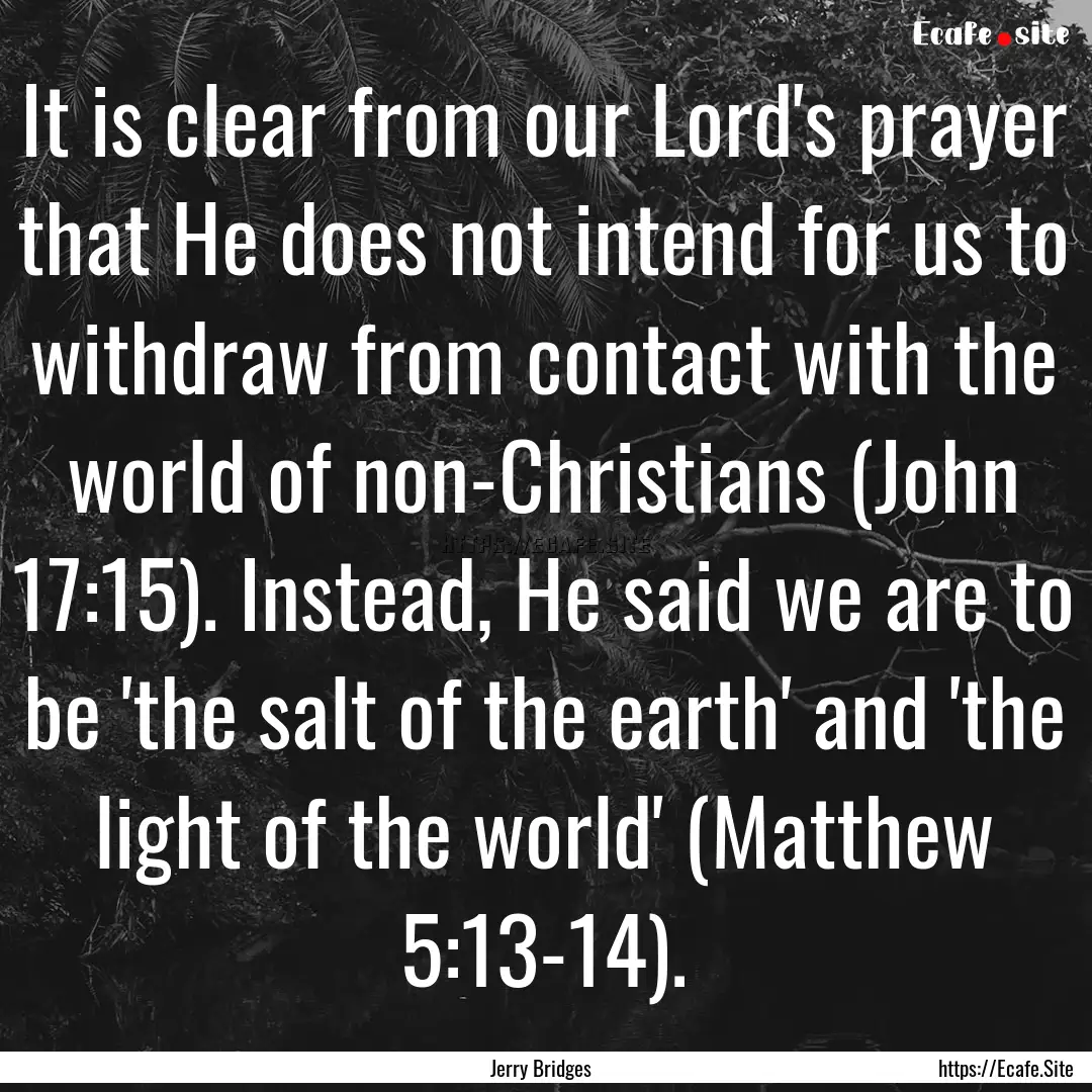 It is clear from our Lord's prayer that He.... : Quote by Jerry Bridges