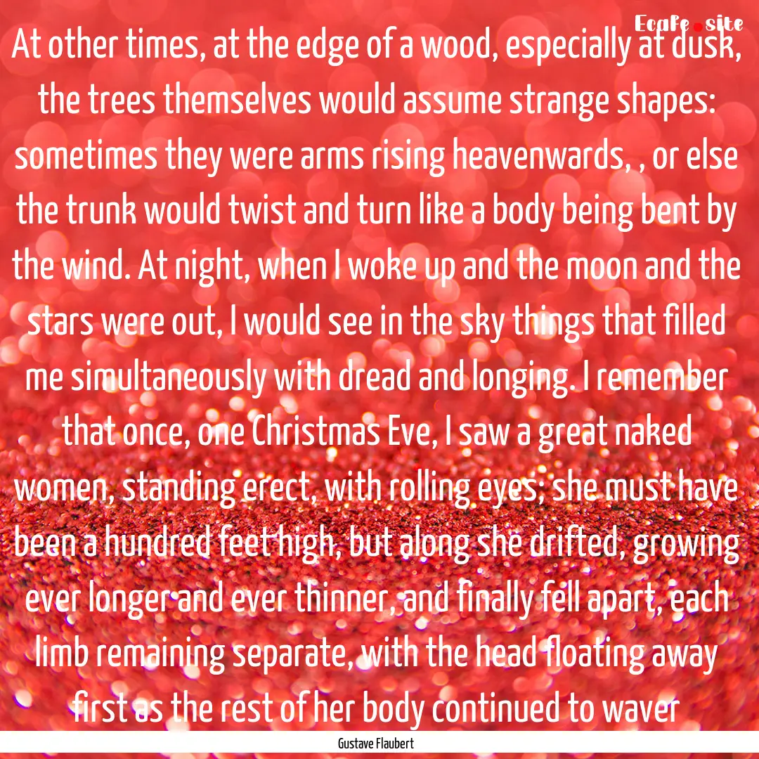 At other times, at the edge of a wood, especially.... : Quote by Gustave Flaubert