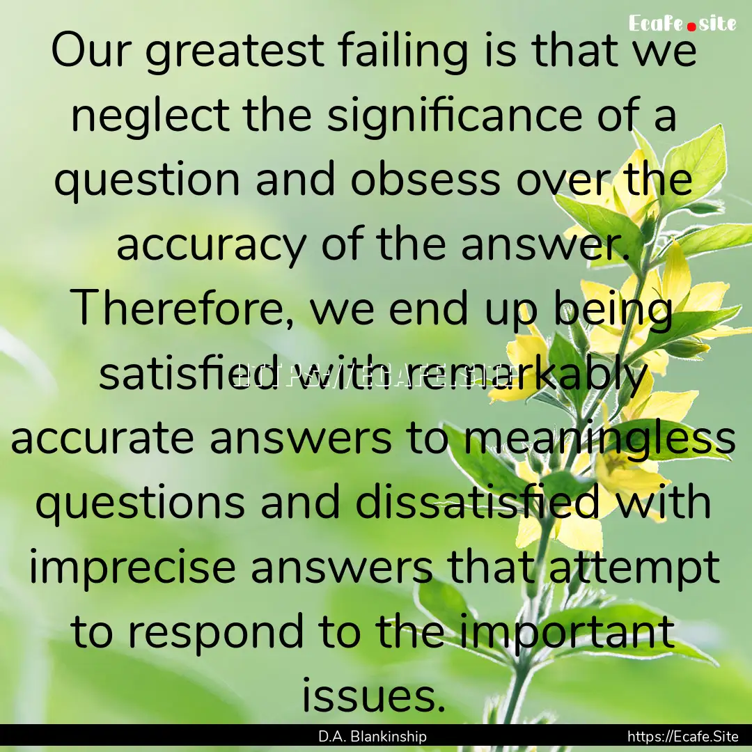 Our greatest failing is that we neglect the.... : Quote by D.A. Blankinship