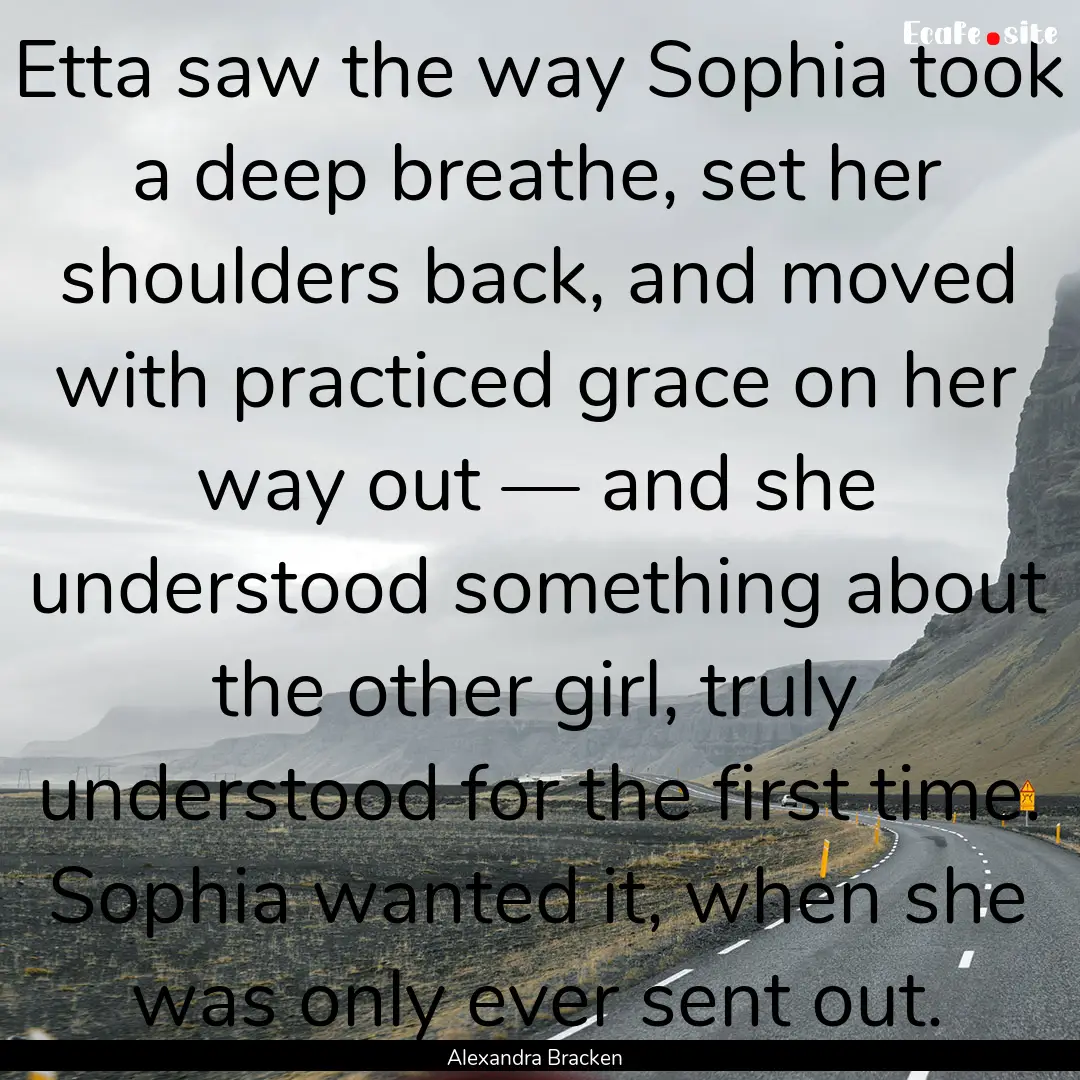 Etta saw the way Sophia took a deep breathe,.... : Quote by Alexandra Bracken