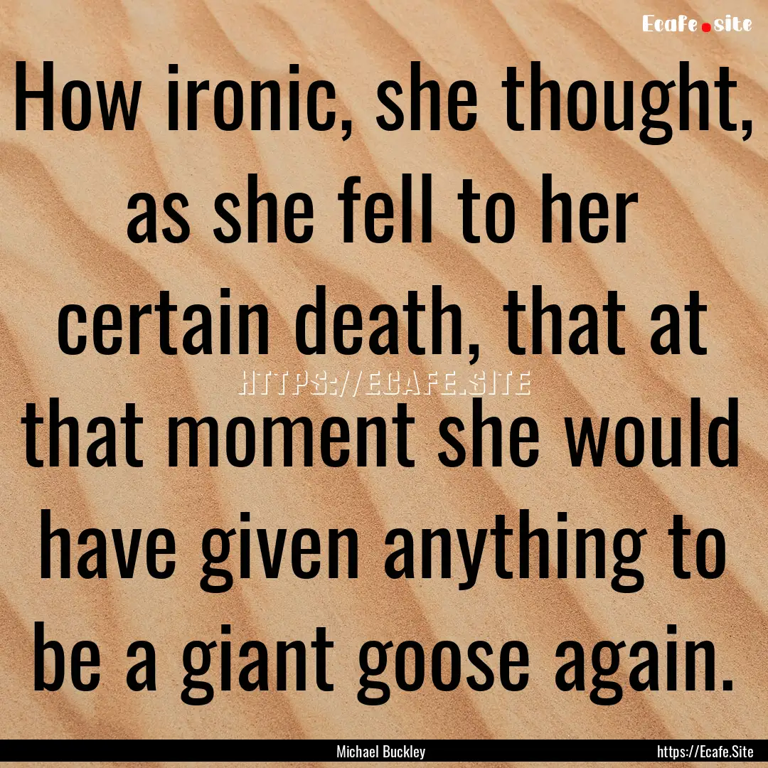 How ironic, she thought, as she fell to her.... : Quote by Michael Buckley